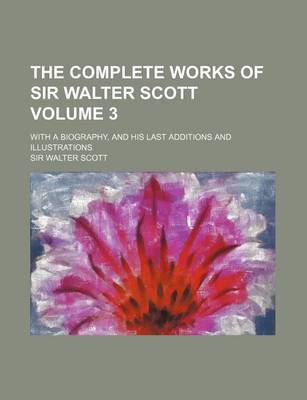 Book cover for The Complete Works of Sir Walter Scott Volume 3; With a Biography, and His Last Additions and Illustrations