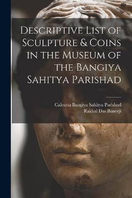 Cover of Descriptive List of Sculpture & Coins in the Museum of the Bangiya Sahitya Parishad