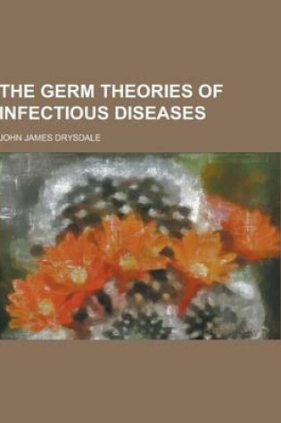 Cover of The Germ Theories of Infectious Diseases