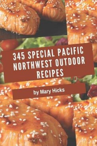 Cover of 345 Special Pacific Northwest Outdoor Recipes