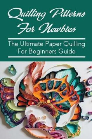 Cover of Quilling Patterns For Newbies