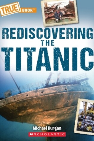 Cover of Rediscovering the Titanic (a True Book: The Titanic)