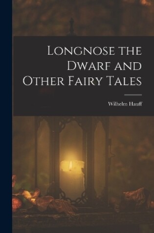 Cover of Longnose the Dwarf and Other Fairy Tales