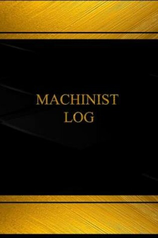 Cover of Machinist Log (Log Book, Journal - 125 pgs, 8.5 X 11 inches)