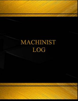 Cover of Machinist Log (Log Book, Journal - 125 pgs, 8.5 X 11 inches)