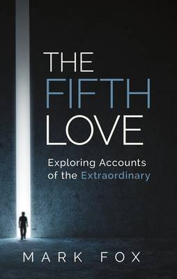 Book cover for The Fifth Love: Exploring Accounts of the Extraordinary