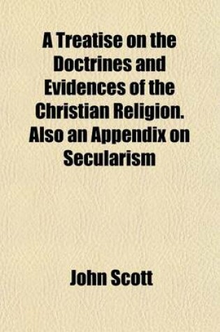 Cover of A Treatise on the Doctrines and Evidences of the Christian Religion. Also an Appendix on Secularism