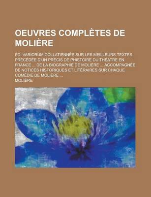 Book cover for Oeuvres Completes de Moliere; Ed. Variorum Collatiennee Sur Les Meilleurs Textes Precedee D'Un Precis de Phistoire Du Theatre En France ... de La Biog