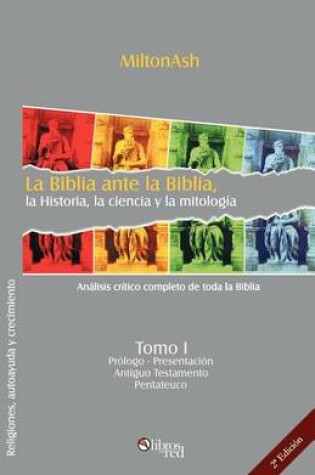 Cover of La Biblia Ante La Biblia, La Historia, La Ciencia y La Mitologia (Tomo I)
