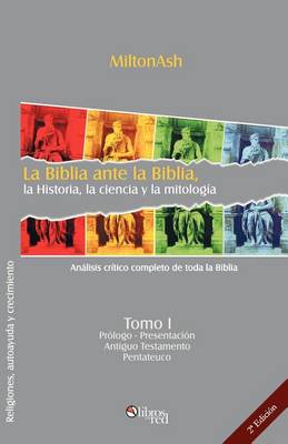 Book cover for La Biblia Ante La Biblia, La Historia, La Ciencia y La Mitologia (Tomo I)