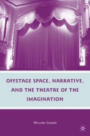 Cover of Offstage Space, Narrative, and the Theatre of the Imagination