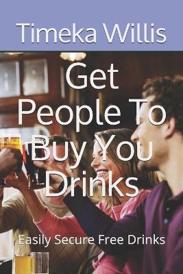 Book cover for Get People To Buy You Drinks