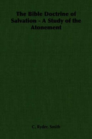 Cover of The Bible Doctrine of Salvation - A Study of the Atonement