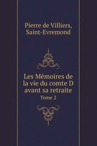 Cover of Les M�moires de la vie du comte D avant sa retraite Tome 2