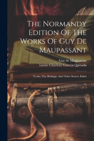 Cover of The Normandy Edition Of The Works Of Guy De Maupassant