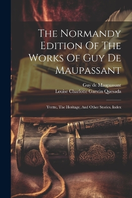 Book cover for The Normandy Edition Of The Works Of Guy De Maupassant
