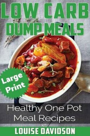 Cover of Low Carb Dump Meals ***Large Print Edition***
