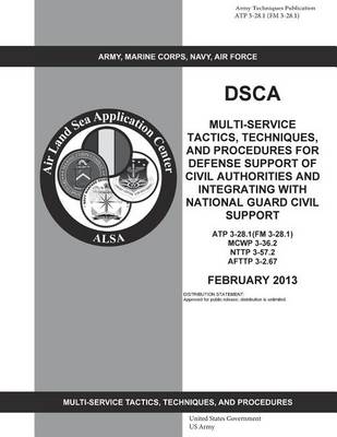 Book cover for Army Techniques Publication ATP 3-28.1 (FM 3-28.1) DSCA Multi-Service Tactics, Techniques, and Procedures for Defense Support of Civil Authorities and Integrating with National Guard Civil Support February 2013