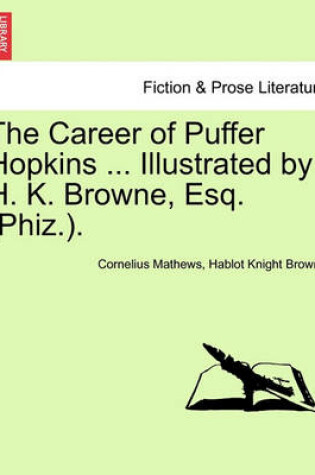 Cover of The Career of Puffer Hopkins ... Illustrated by H. K. Browne, Esq. (Phiz.).