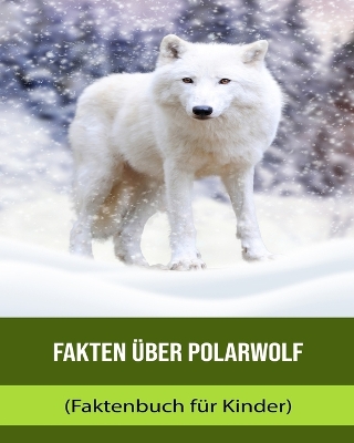 Book cover for Fakten über Polarwolf (Faktenbuch für Kinder)