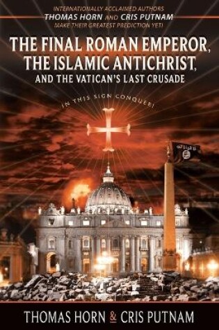 Cover of The Final Roman Emperor, the Islamic Antichrist, and the Vatican's Last Crusade