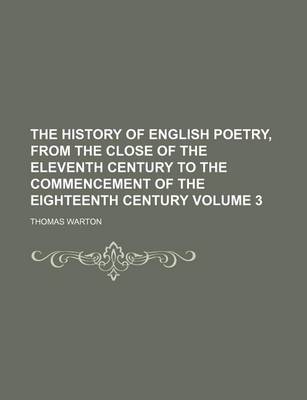 Book cover for The History of English Poetry, from the Close of the Eleventh Century to the Commencement of the Eighteenth Century Volume 3