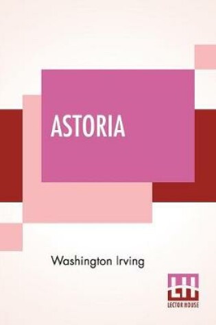 Cover of Astoria; Or, Anecdotes Of An Enterprise Beyond The Rocky Mountains