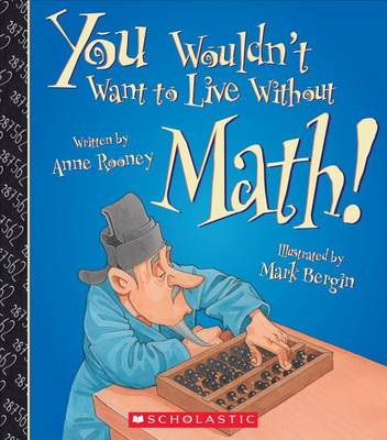 Book cover for You Wouldn't Want to Live Without Math! (You Wouldn't Want to Live Without...) (Library Edition)