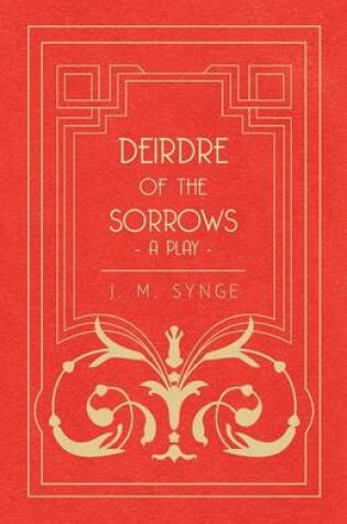 Cover of Deirdre Of The Sorrows; A Play