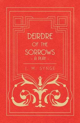 Book cover for Deirdre Of The Sorrows; A Play