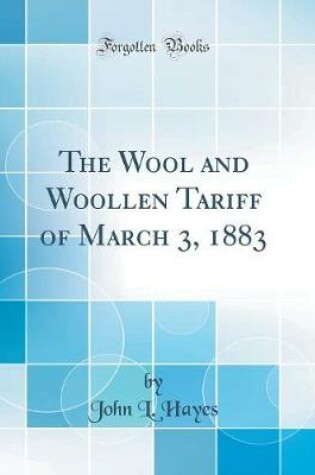 Cover of The Wool and Woollen Tariff of March 3, 1883 (Classic Reprint)