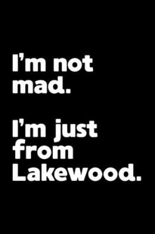 Cover of I'm not mad. I'm just from Lakewood.