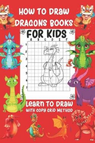Cover of How To Draw Dragon Book For Kids Learn To Draw With Copy Grid Method