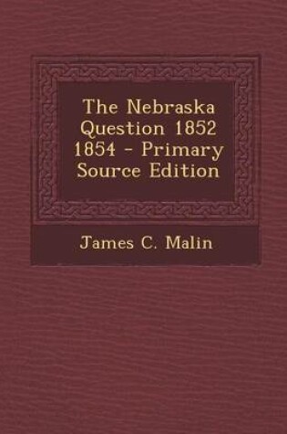Cover of The Nebraska Question 1852 1854