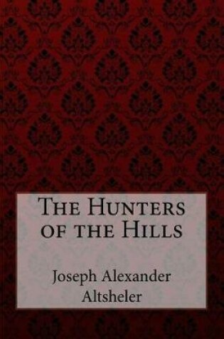 Cover of The Hunters of the Hills Joseph Alexander Altsheler