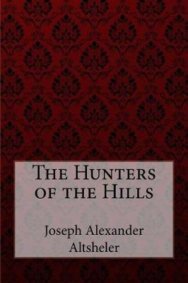 Book cover for The Hunters of the Hills Joseph Alexander Altsheler