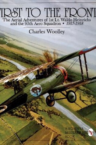 Cover of First to the Front: The Aerial Adventures of 1st Lt. Waldo Heinrichs and the 95th Aero Squadron 1917-1918