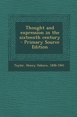 Cover of Thought and Expression in the Sixteenth Century - Primary Source Edition