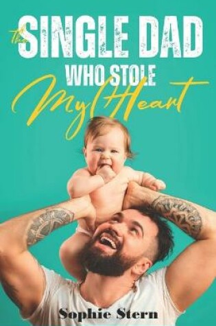 Cover of The Single Dad Who Stole My Heart