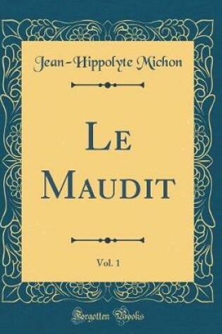 Cover of Le Maudit, Vol. 1 (Classic Reprint)