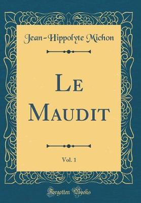 Book cover for Le Maudit, Vol. 1 (Classic Reprint)