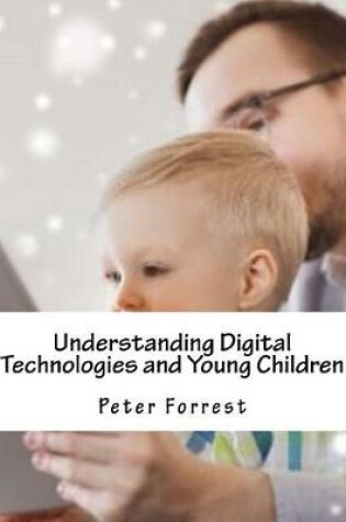 Cover of Understanding Digital Technologies and Young Children