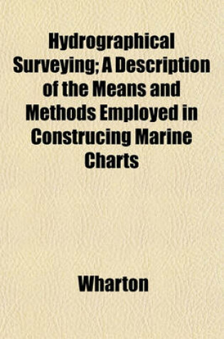 Cover of Hydrographical Surveying; A Description of the Means and Methods Employed in Construcing Marine Charts