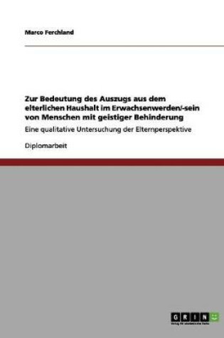 Cover of Zur Bedeutung des Auszugs aus dem elterlichen Haushalt im Erwachsenwerden/-sein von Menschen mit geistiger Behinderung