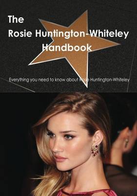 Book cover for The Rosie Huntington-Whiteley Handbook - Everything You Need to Know about Rosie Huntington-Whiteley
