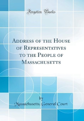 Book cover for Address of the House of Representatives to the People of Massachusetts (Classic Reprint)