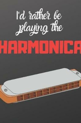 Cover of I'd rather be playing the Harmonica