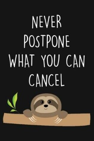 Cover of never postpone what you can cancel