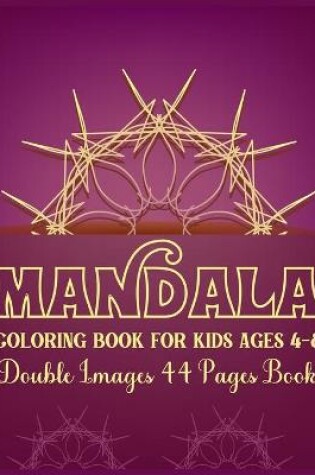 Cover of Mandala Coloring Book for Kids Ages 4-8 Double Images 44 Pages Book