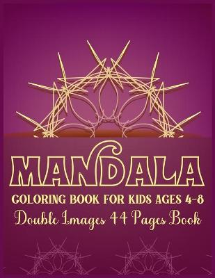 Book cover for Mandala Coloring Book for Kids Ages 4-8 Double Images 44 Pages Book